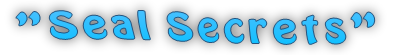 "Seal Secrets"